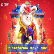 plataforma nova que ta pagando